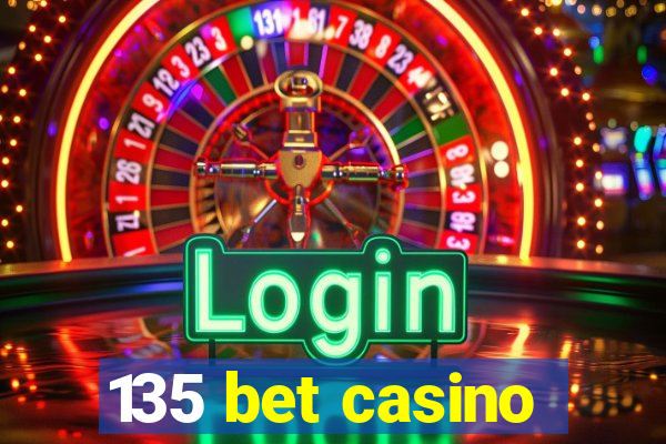 135 bet casino